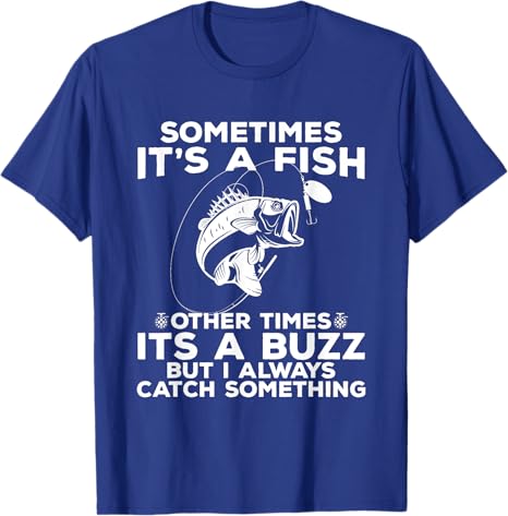 T-shirt Fishing shirt says Sometimes It's A Fish