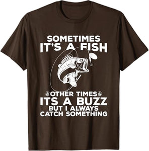 T-shirt Fishing shirt says Sometimes It's A Fish