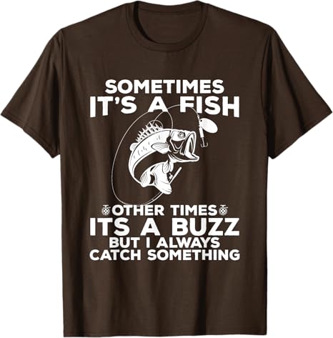 T-shirt Fishing shirt says Sometimes It's A Fish