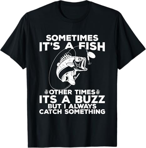 T-shirt Fishing shirt says Sometimes It's A Fish
